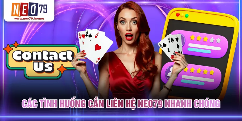 Các tình huống cần liên hệ NEO79 nhanh chóng