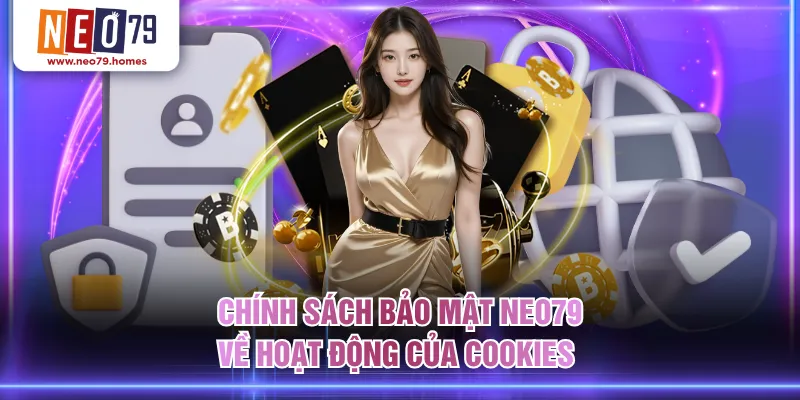Chính sách bảo mật NEO79 về hoạt động của Cookies 