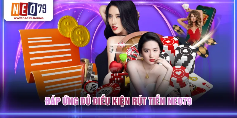 Đáp ứng đủ điều kiện rút tiền NEO79