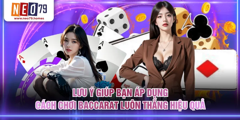 Lưu ý giúp bạn áp dụng cách chơi Baccarat luôn thắng hiệu quả
