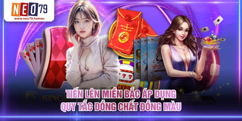 Tiến Lên miền Bắc áp dụng quy tắc đồng chất đồng màu