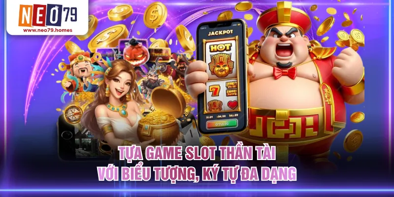 Tựa game slot Thần Tài với biểu tượng, ký tự đa dạng
