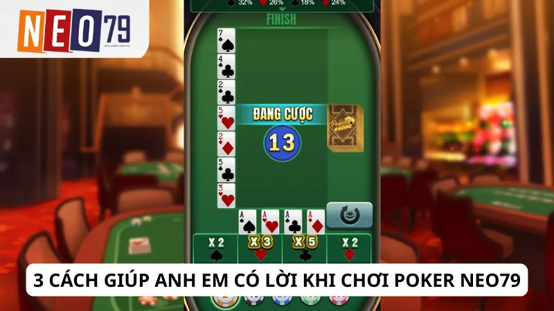 3 cách giúp anh em có lời khi chơi Poker Neo79